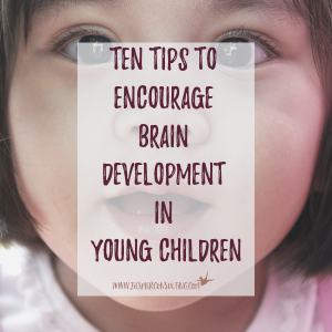 Ten Tips To Encourage Brain Development in Young Children