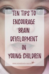 Ten Tips To Encourage Brain Development in Young Children